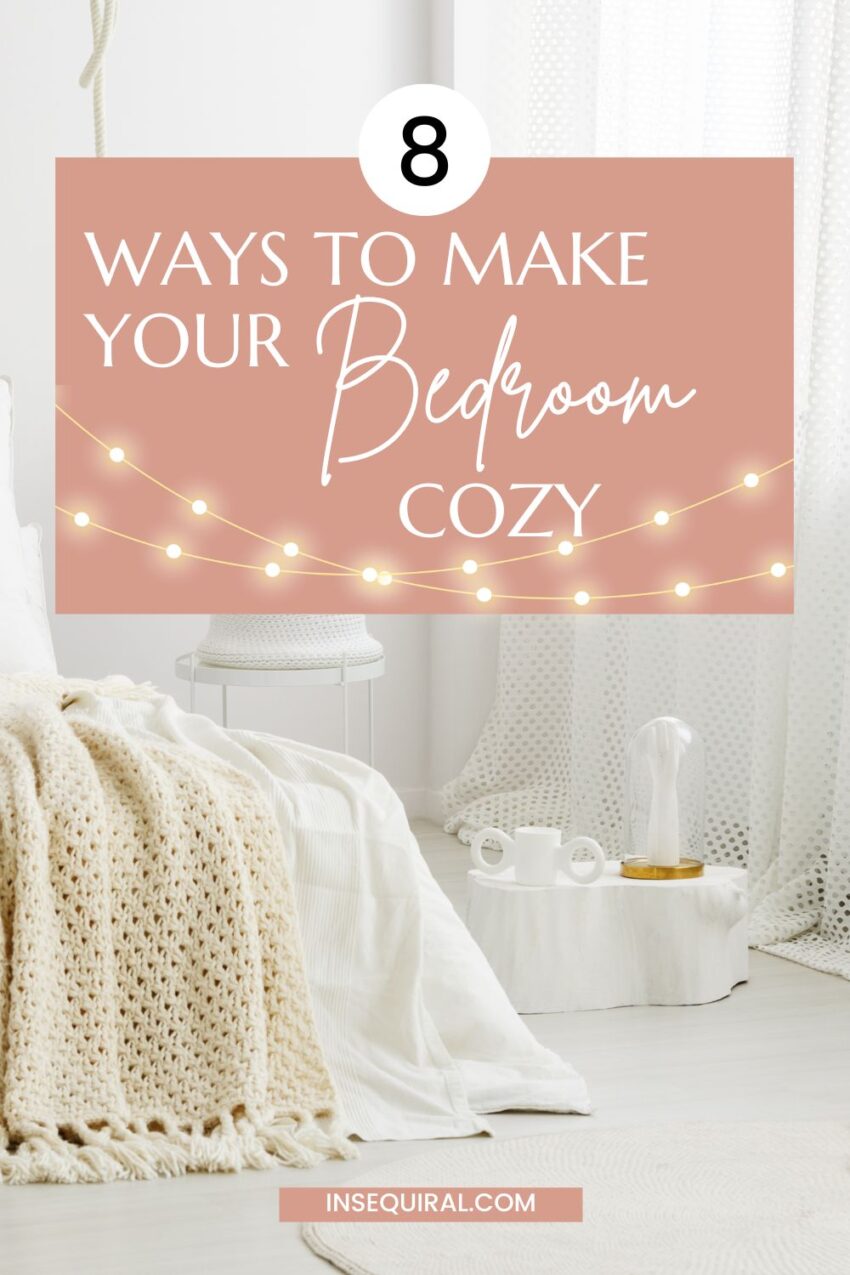 How To Make Your Bedroom Cozy With These 8 Easy Tips - Insequiral